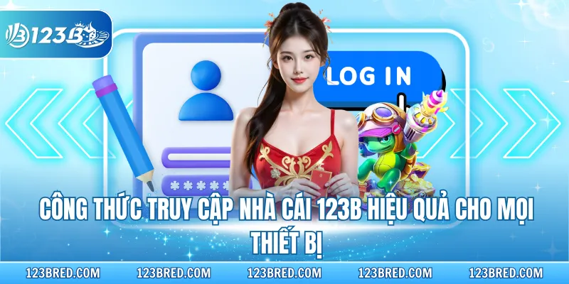 Công thức truy cập nhà cái 123B hiệu quả cho mọi thiết bị